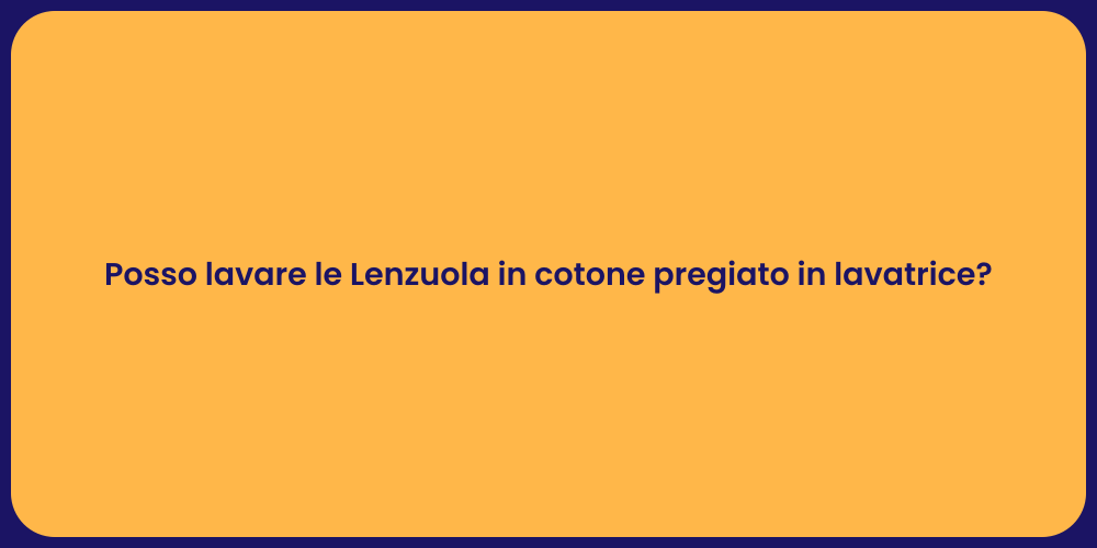 Posso lavare le Lenzuola in cotone pregiato in lavatrice?