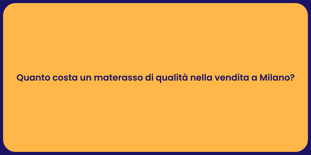 Quanto costa un materasso di qualità nella vendita a Milano?