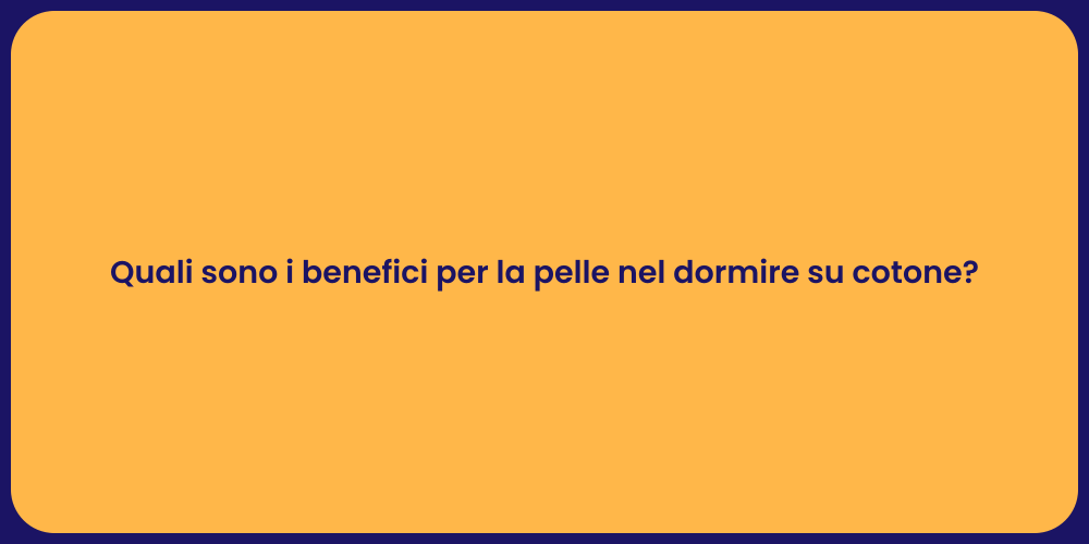 Quali sono i benefici per la pelle nel dormire su cotone?