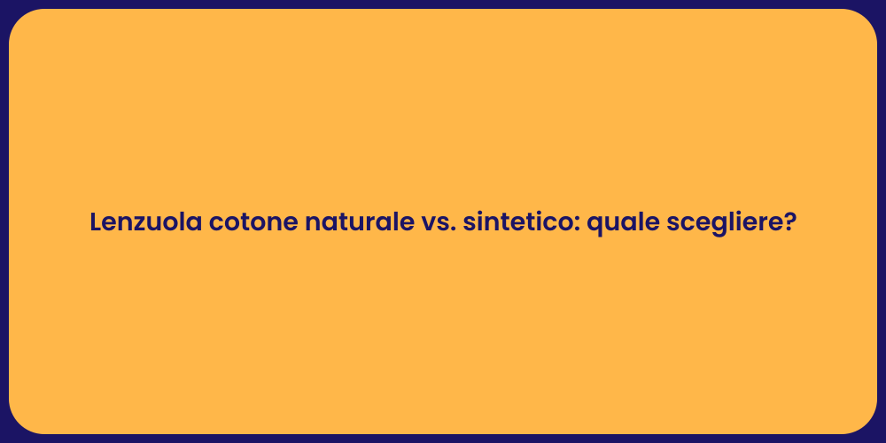 Lenzuola cotone naturale vs. sintetico: quale scegliere?