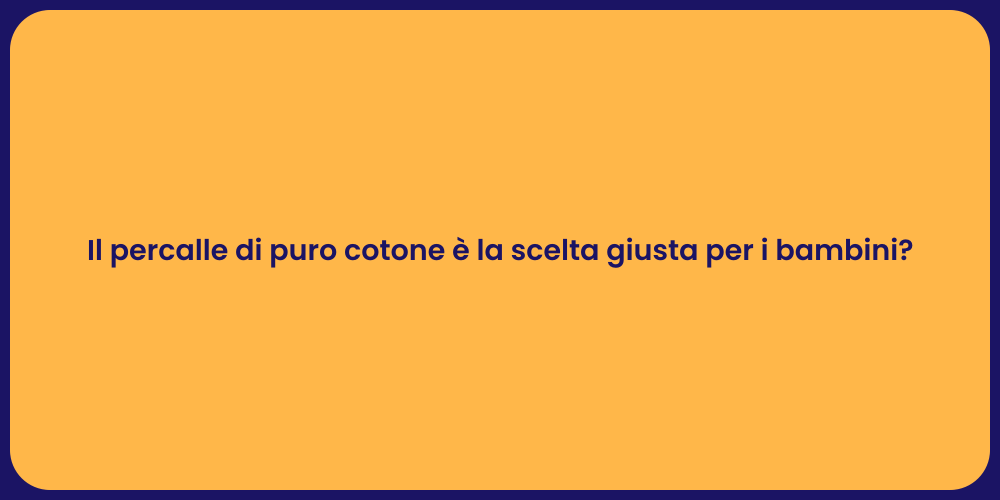 Il percalle di puro cotone è la scelta giusta per i bambini?