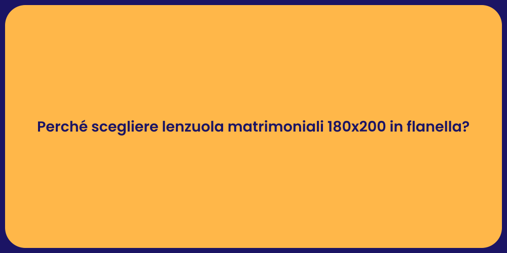 Perché scegliere lenzuola matrimoniali 180x200 in flanella?