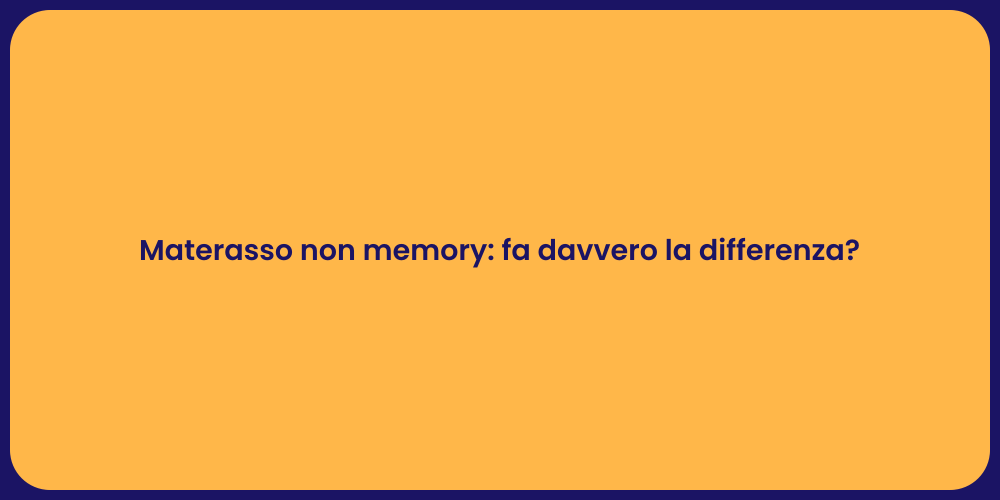 Materasso non memory: fa davvero la differenza?