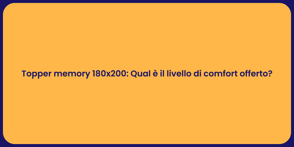 Topper memory 180x200: Qual è il livello di comfort offerto?