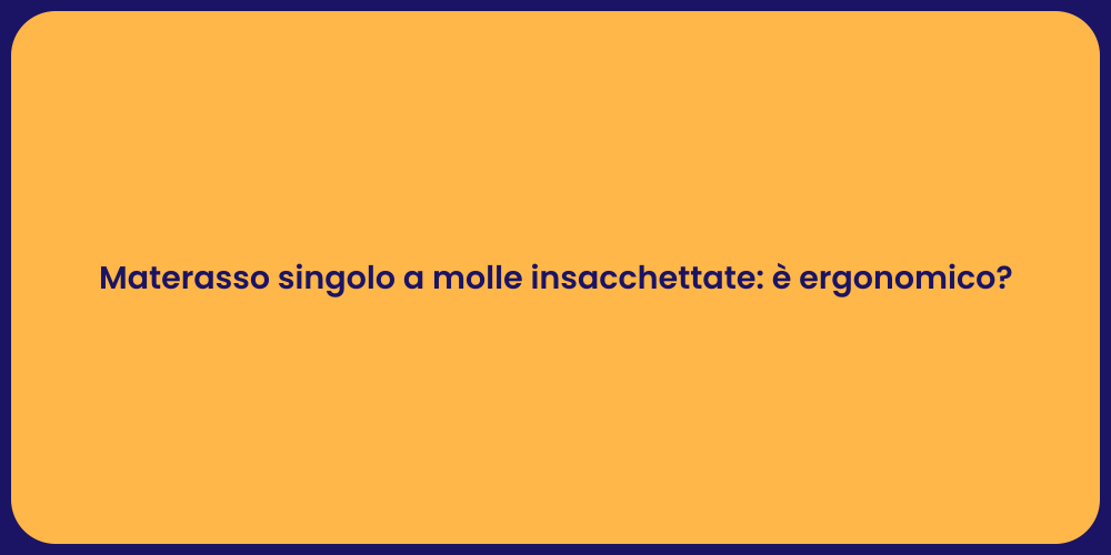Materasso singolo a molle insacchettate: è ergonomico?