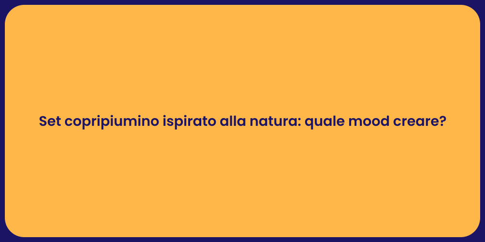 Set copripiumino ispirato alla natura: quale mood creare?