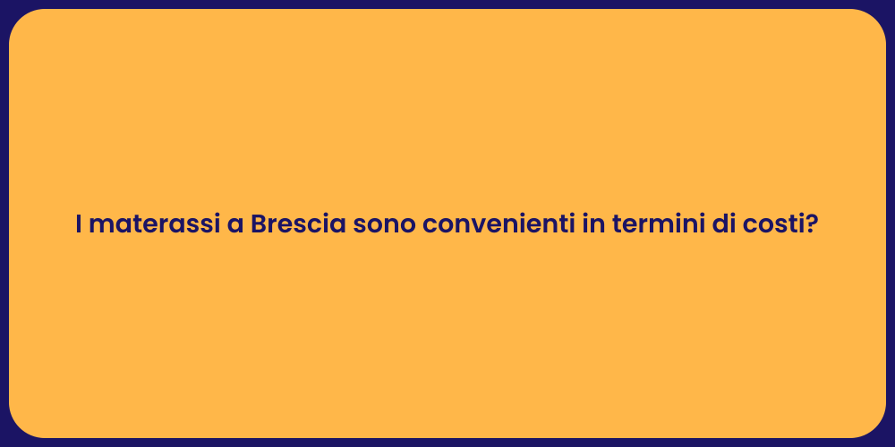 I materassi a Brescia sono convenienti in termini di costi?