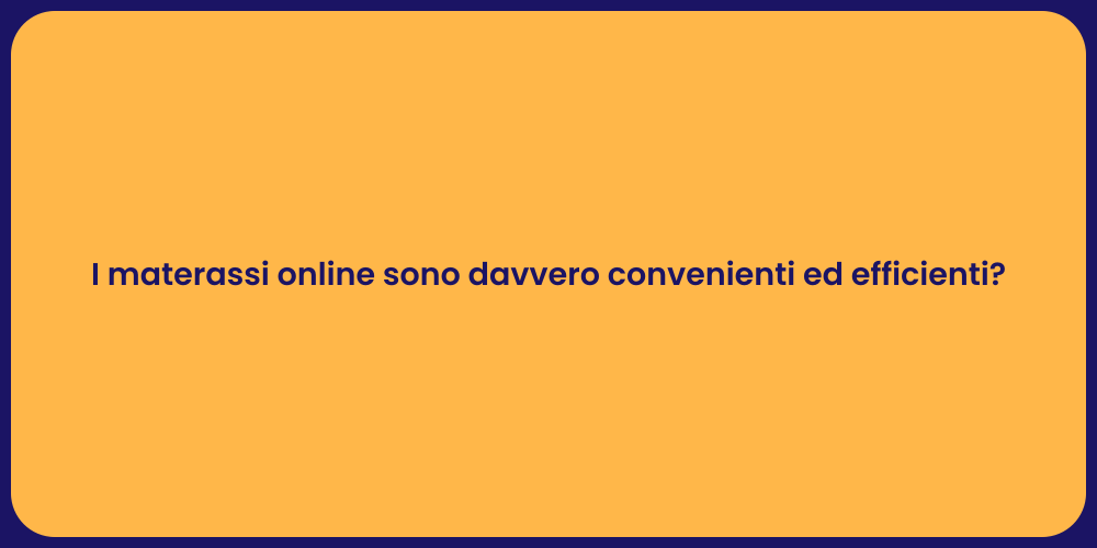 I materassi online sono davvero convenienti ed efficienti?