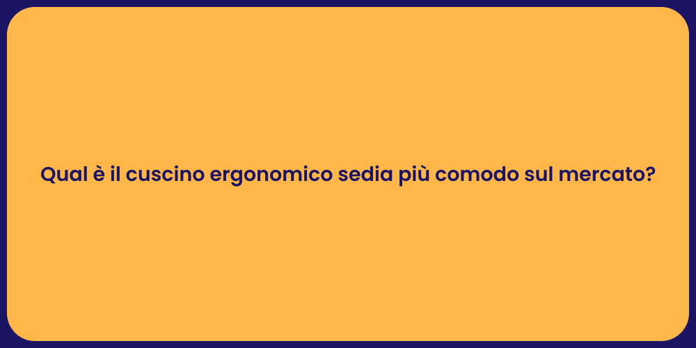 Qual è il cuscino ergonomico sedia più comodo sul mercato?