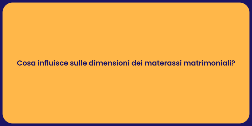 Cosa influisce sulle dimensioni dei materassi matrimoniali?