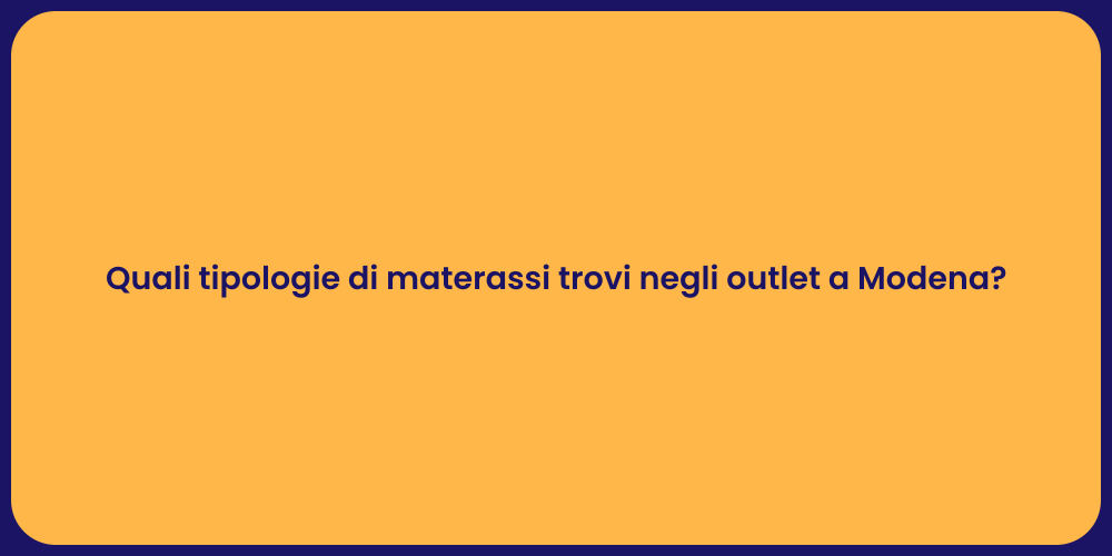 Quali tipologie di materassi trovi negli outlet a Modena?