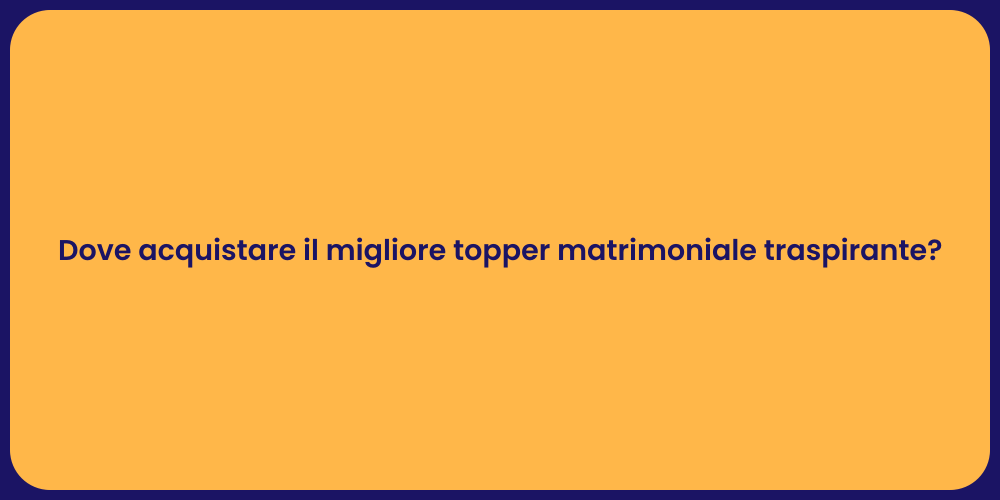 Dove acquistare il migliore topper matrimoniale traspirante?