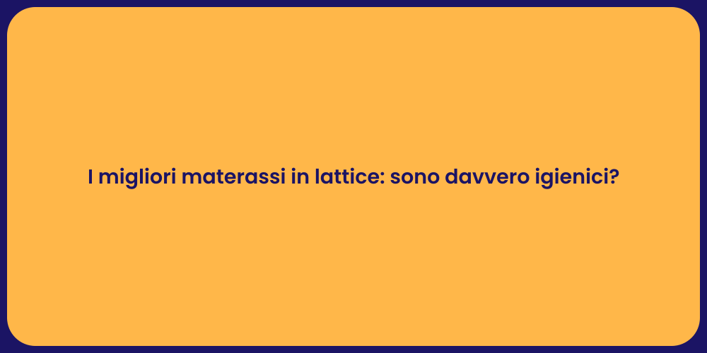 I migliori materassi in lattice: sono davvero igienici?