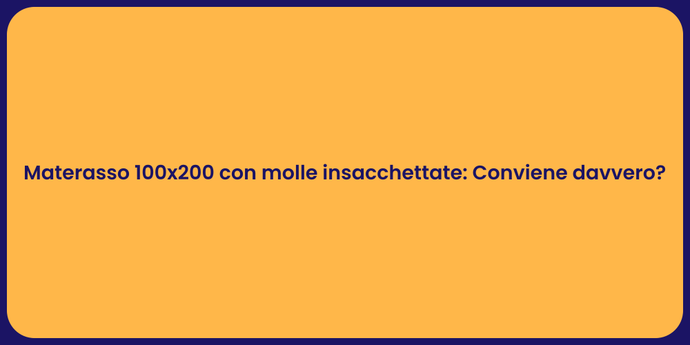 Materasso 100x200 con molle insacchettate: Conviene davvero?