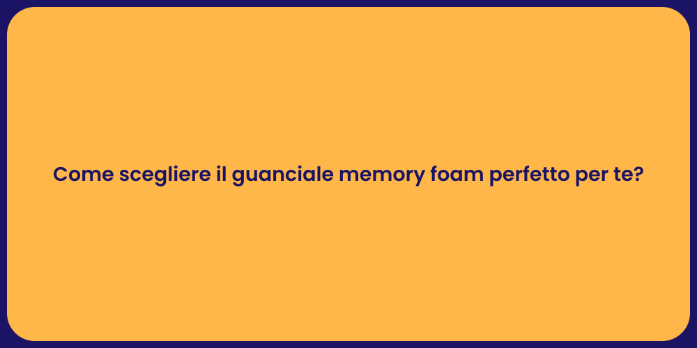 Come scegliere il guanciale memory foam perfetto per te?