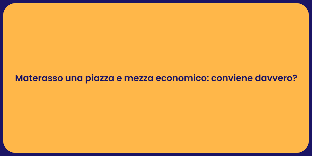 Materasso una piazza e mezza economico: conviene davvero?