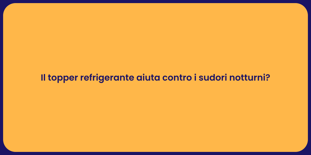 Il topper refrigerante aiuta contro i sudori notturni?