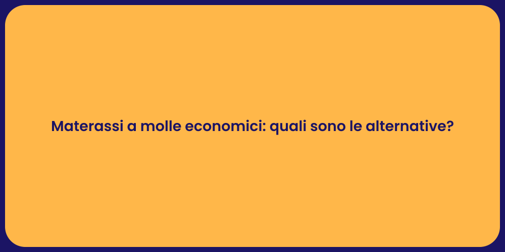Materassi a molle economici: quali sono le alternative?
