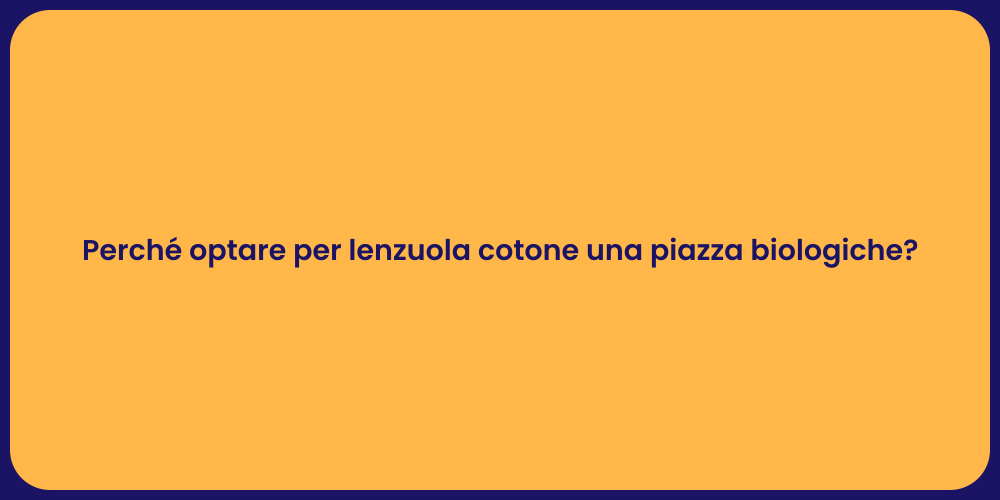 Perché optare per lenzuola cotone una piazza biologiche?