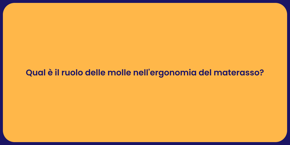 Qual è il ruolo delle molle nell'ergonomia del materasso?