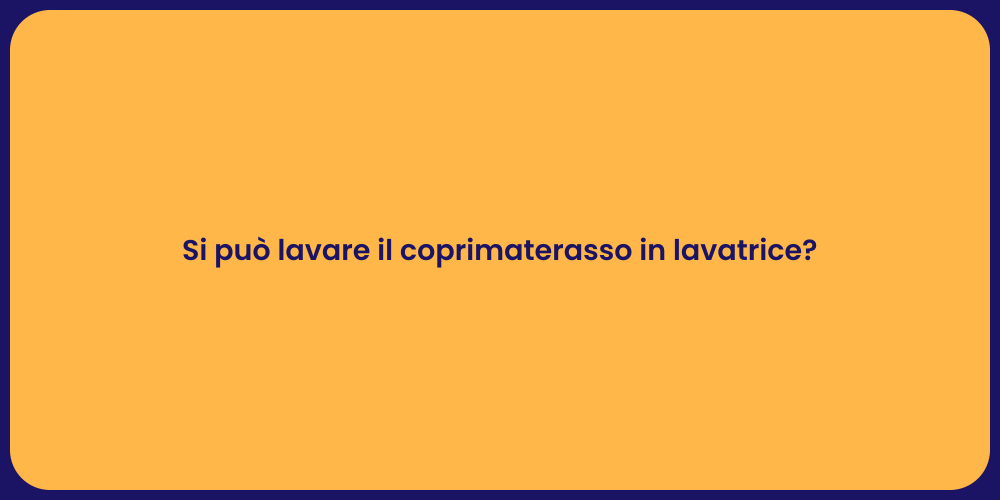 Si può lavare il coprimaterasso in lavatrice?