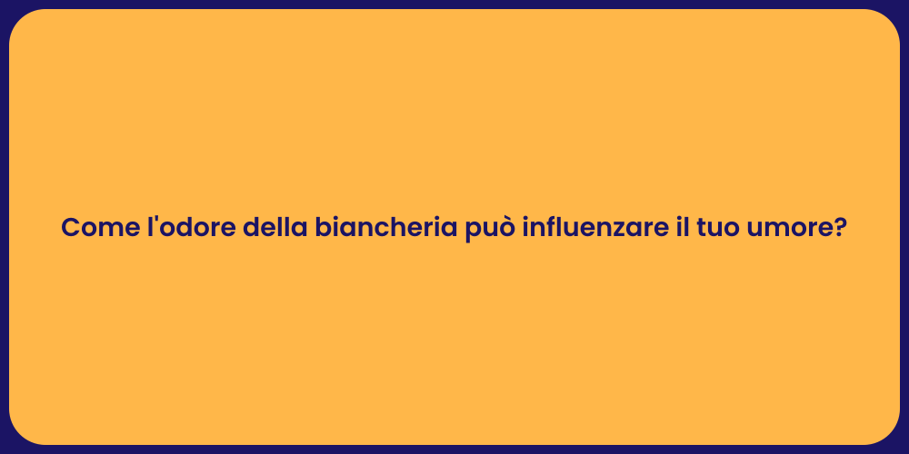 Come l'odore della biancheria può influenzare il tuo umore?