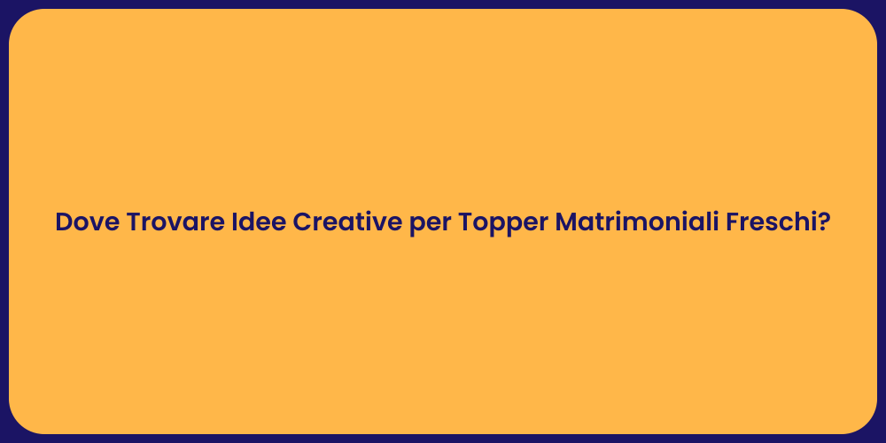 Dove Trovare Idee Creative per Topper Matrimoniali Freschi?
