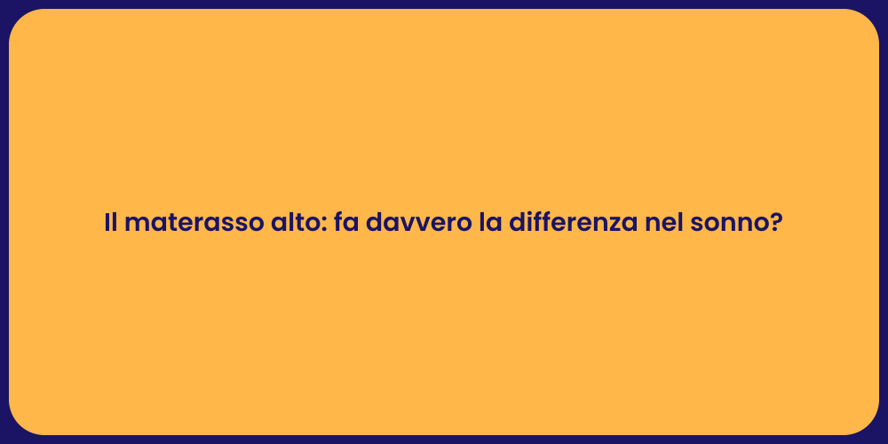 Il materasso alto: fa davvero la differenza nel sonno?