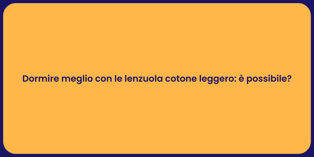 Dormire meglio con le lenzuola cotone leggero: è possibile?