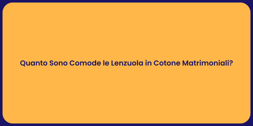 Quanto Sono Comode le Lenzuola in Cotone Matrimoniali?