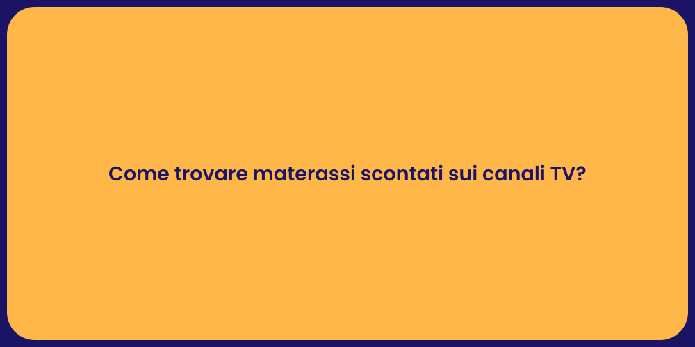 Come trovare materassi scontati sui canali TV?