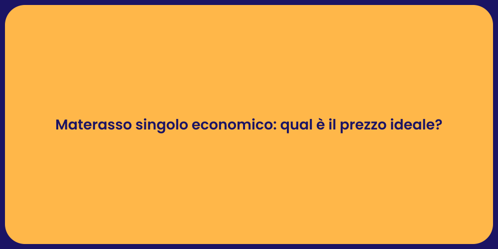 Materasso singolo economico: qual è il prezzo ideale?