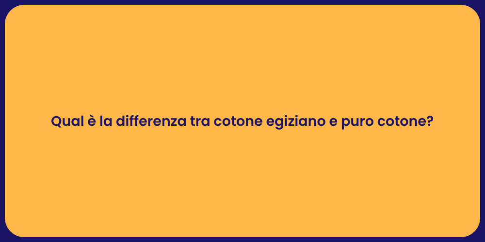 Qual è la differenza tra cotone egiziano e puro cotone?