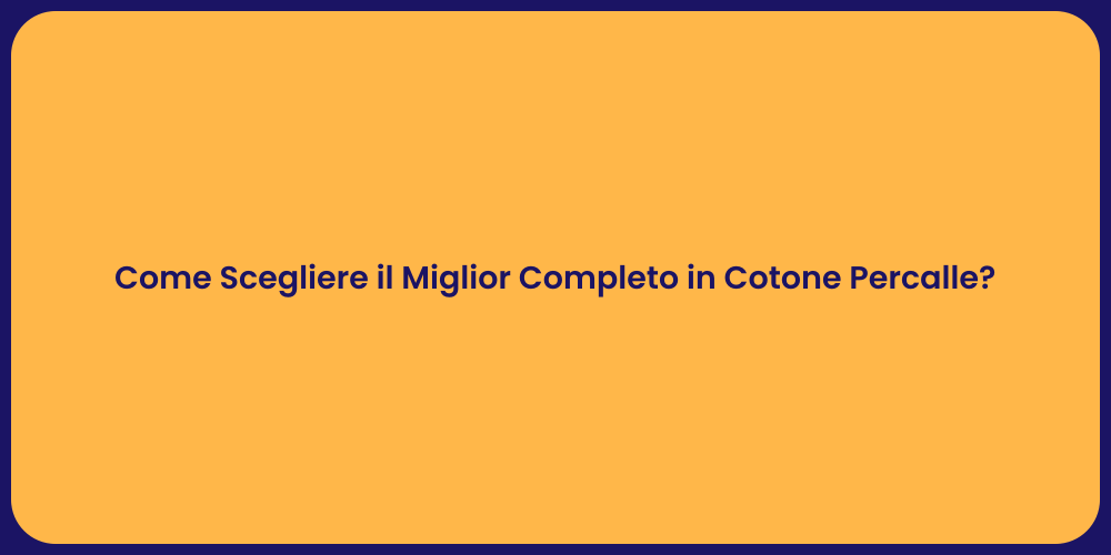 Come Scegliere il Miglior Completo in Cotone Percalle?
