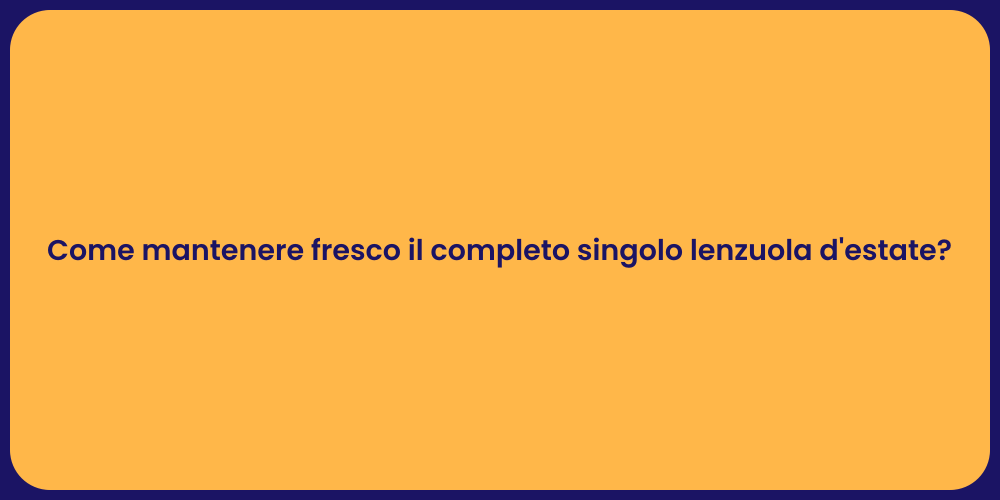 Come mantenere fresco il completo singolo lenzuola d'estate?