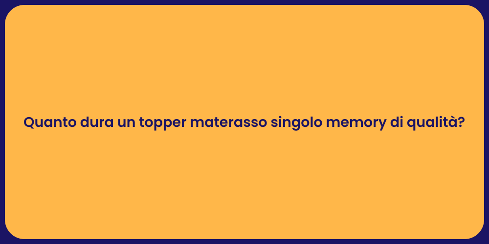 Quanto dura un topper materasso singolo memory di qualità?