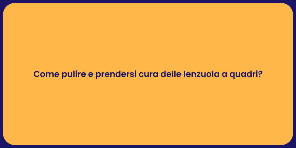 Come pulire e prendersi cura delle lenzuola a quadri?