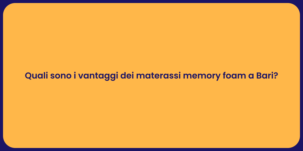 Quali sono i vantaggi dei materassi memory foam a Bari?