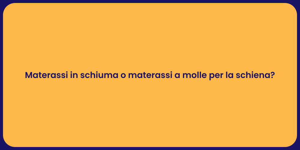 Materassi in schiuma o materassi a molle per la schiena?