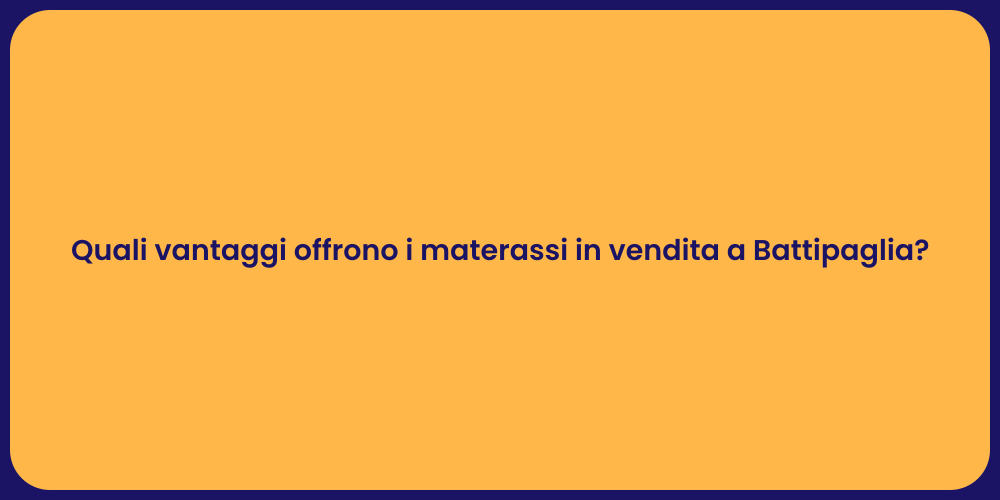 Quali vantaggi offrono i materassi in vendita a Battipaglia?