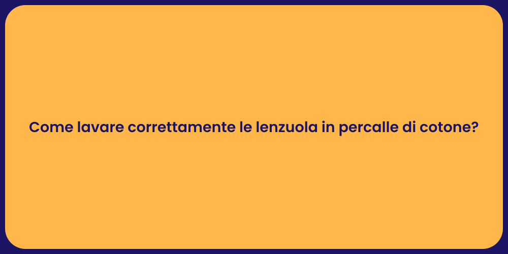 Come lavare correttamente le lenzuola in percalle di cotone?