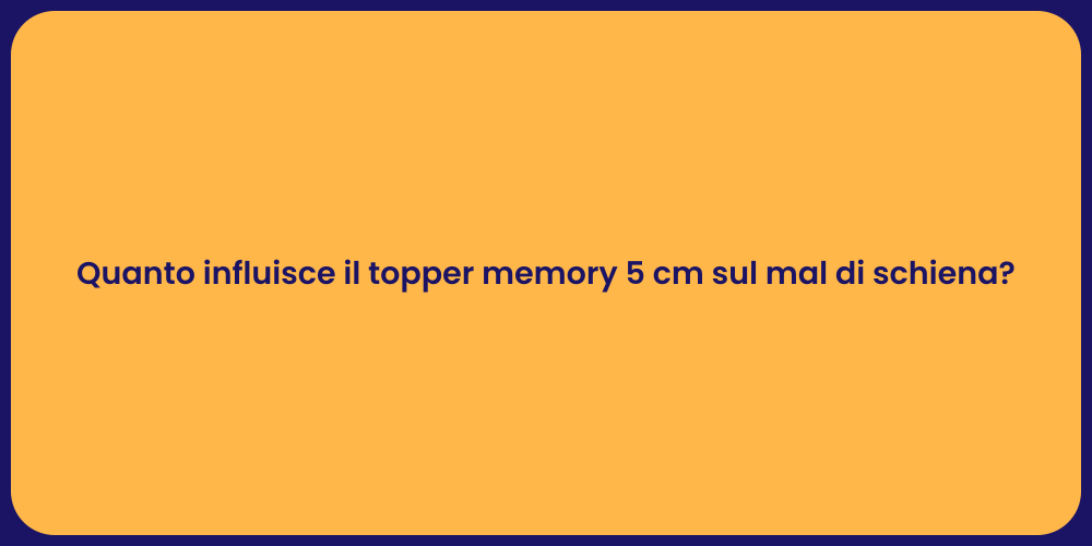 Quanto influisce il topper memory 5 cm sul mal di schiena?