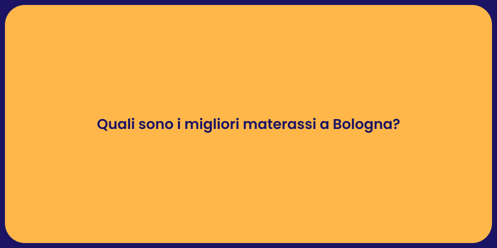 Quali sono i migliori materassi a Bologna?
