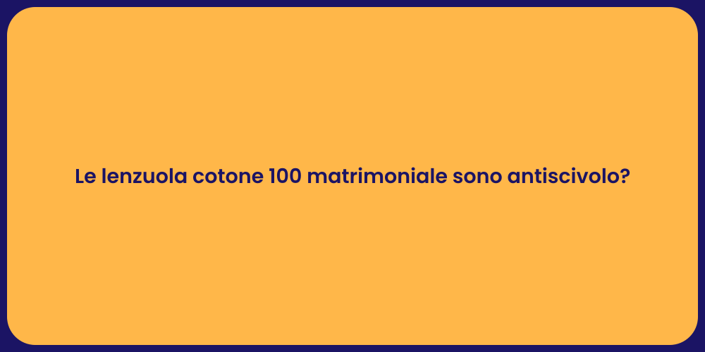 Le lenzuola cotone 100 matrimoniale sono antiscivolo?