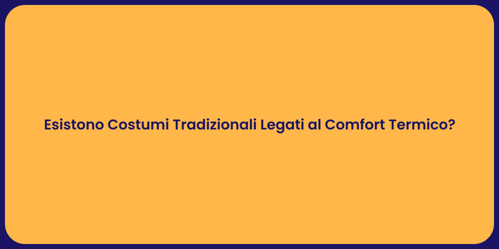 Esistono Costumi Tradizionali Legati al Comfort Termico?