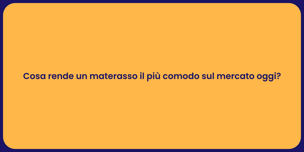 Cosa rende un materasso il più comodo sul mercato oggi?