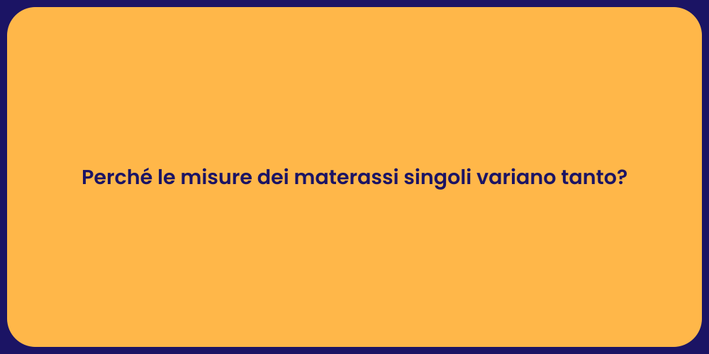 Perché le misure dei materassi singoli variano tanto?
