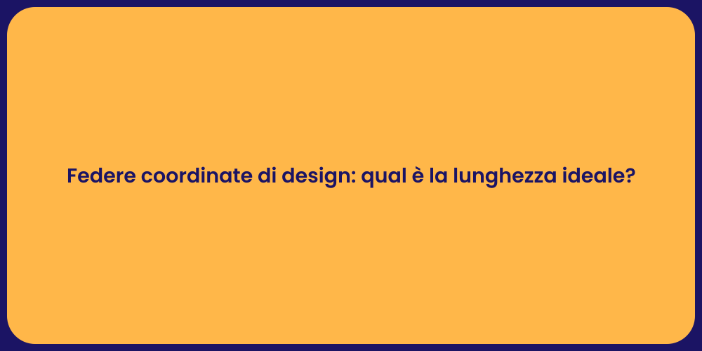 Federe coordinate di design: qual è la lunghezza ideale?