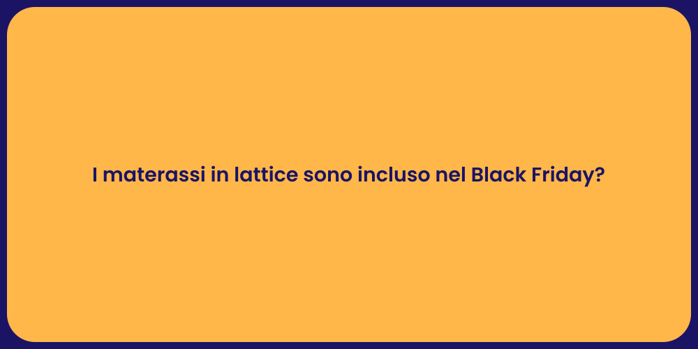 I materassi in lattice sono incluso nel Black Friday?