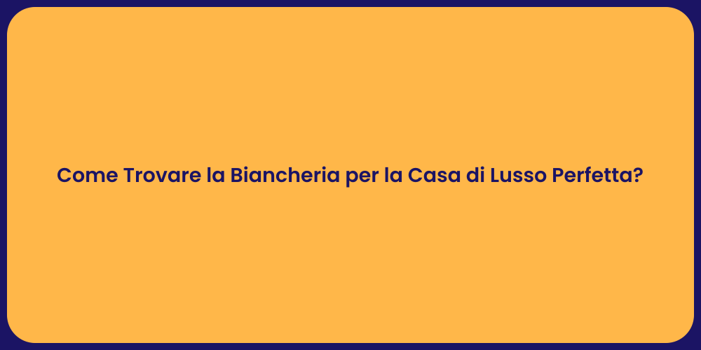 Come Trovare la Biancheria per la Casa di Lusso Perfetta?
